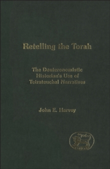 Retelling the Torah : The Deuternonmistic Historian's Use of Tetrateuchal Narratives