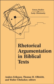 Rhetorical Argumentation in Biblical Texts : Essays from the Lund 2000 Conference