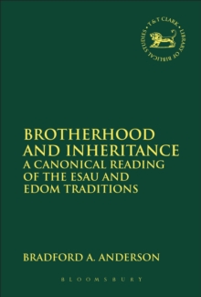 Brotherhood and Inheritance : A Canonical Reading of the Esau and Edom Traditions