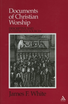 Documents of Christian Worship : Descriptive and Interpretive Sources