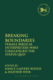 Breaking Boundaries : Female Biblical Interpreters Who Challenged the Status Quo, Paperback / softback Book Breaking Boundaries : Female Biblical Interpreters Who Challenged the Status Quo, Paperback / softback Book