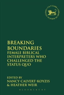 Breaking Boundaries : Female Biblical Interpreters Who Challenged the Status Quo