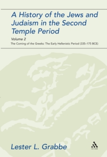 A History of the Jews and Judaism in the Second Temple Period, Volume 2 : The Coming of the Greeks: the Early Hellenistic Period (335-175 BCE)