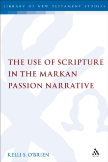 The Use of Scripture in the Markan Passion Narrative