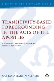 Transitivity-Based Foregrounding in the Acts of the Apostles : A Functional-Grammatical Approach to the Lukan Perspective