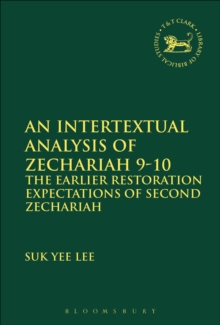An Intertextual Analysis of Zechariah 9-10 : The Earlier Restoration Expectations of Second Zechariah, Hardback Book An Intertextual Analysis of Zechariah 9-10 : The Earlier Restoration Expectations of Second Zechariah, Hardback Book