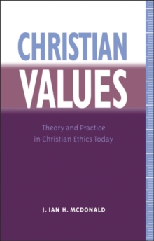 Christian Values : Theory and Practice in Christian Ethics Today