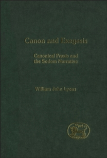 Canon and Exegesis : Canonical Praxis and the Sodom Narrative