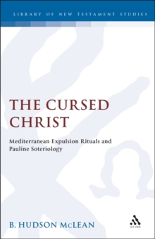 The Cursed Christ : Mediterranean Expulsion Rituals and Pauline Soteriology