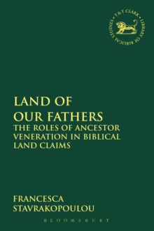 Land of Our Fathers : The Roles of Ancestor Veneration in Biblical Land Claims, Paperback / softback Book Land of Our Fathers : The Roles of Ancestor Veneration in Biblical Land Claims, Paperback / softback Book