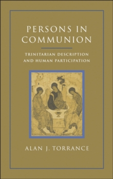 Persons in Communion : Trinitarian Description and Human Participation