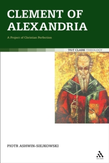 Clement of Alexandria : A Project of Christian Perfection