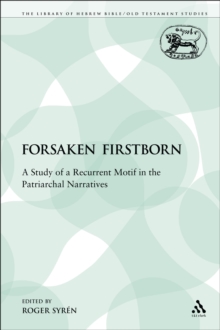 The Forsaken Firstborn : A Study of a Recurrent Motif in the Patriarchal Narratives