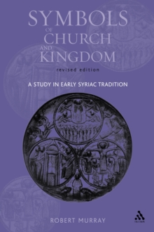 Symbols of Church and Kingdom : A Study in Early Syriac Tradition