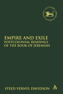 Empire and Exile: Postcolonial Readings of the Book of Jeremiah (The Library of Hebrew Bible/Old Testament Studies) Hardback |  steed vernyl davidson