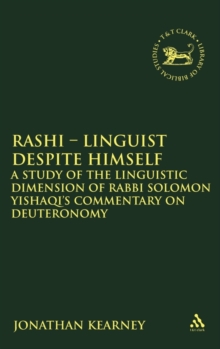 Rashi - Linguist Despite Himself : A Study of the Linguistic Dimension of Rabbi Solomon Yishaqi's Commentary on Deuteronomy, Hardback Book Rashi - Linguist Despite Himself : A Study of the Linguistic Dimension of Rabbi Solomon Yishaqi's Commentary on Deuteronomy, Hardback Book