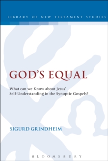 God's Equal : What Can We Know About Jesus' Self-Understanding?