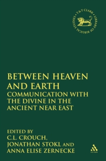 Mediating Between Heaven and Earth : Communication with the Divine in the Ancient Near East