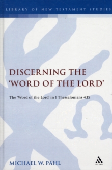 Discerning the Word of the Lord : The Word of the Lord in 1 Thessalonians 4:15, Hardback Book Discerning the Word of the Lord : The Word of the Lord in 1 Thessalonians 4:15, Hardback Book
