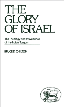 The Glory of Israel : The Theology and Provenience of the Isaiah Targum