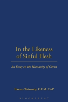 In the Likeness of Sinful Flesh : An Essay on the Humanity of Christ