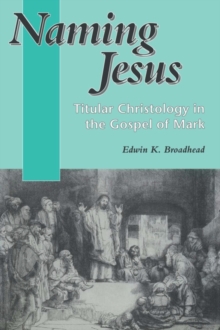 Naming Jesus : Titular Christology in the Gospel of Mark