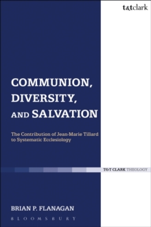 Communion, Diversity, and Salvation : The Contribution of Jean-Marie Tillard to Systematic Ecclesiology