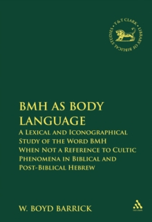 BMH as Body Language : A Lexical and Iconographical Study of the Word BMH When Not a Reference to Cultic Phenomena in Biblical and Post-Biblical Hebrew