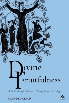 Divine Fruitfulness : A Guide through Balthasar's Theology beyond the Trilogy