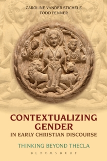 Contextualizing Gender in Early Christian Discourse : Thinking Beyond Thecla