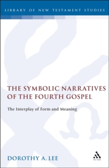 The Symbolic Narratives of the Fourth Gospel : The Interplay of Form and Meaning