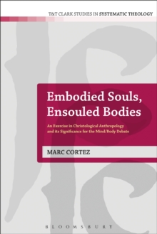 Embodied Souls, Ensouled Bodies : An Exercise in Christological Anthropology and its Significance for the Mind/Body Debate