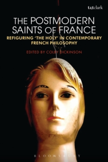 The Postmodern Saints of France : Refiguring 'the Holy' in Contemporary French Philosophy