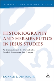 Historiography and Hermeneutics in Jesus Studies : An Examinaiton of the Work of John Dominic Crossan and Ben F. Meyer