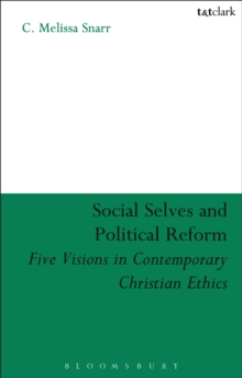 Social Selves and Political Reforms : Five Visions in Contemporary Christian Ethics