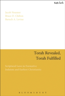 Torah Revealed, Torah Fulfilled : Scriptural Laws In Formative Judaism and Earliest Christianity