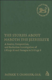 The Stories about Naboth the Jezreelite : A Source, Composition and Redaction Investigation of 1 Kings 21 and Passages in 2 Kings 9