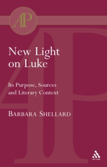 New Light on Luke : its Purpose, Sources and Literary Context