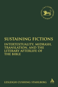 Sustaining Fictions : Intertextuality, Midrash, Translation, and the Literary Afterlife of the Bible