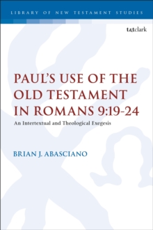 Pauls Use of the Old Testament in Romans 9:19-24 : An Intertextual and Theological Exegesis