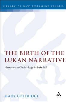 The Birth of the Lukan Narrative : Narrative as Christology in Luke 1-2