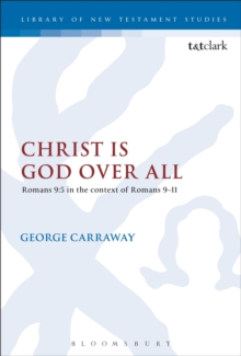 Christ is God Over All : Romans 9:5 in the context of Romans 9-11, Hardback Book Christ is God Over All : Romans 9:5 in the context of Romans 9-11, Hardback Book