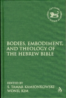 Bodies, Embodiment, and Theology of the Hebrew Bible, Hardback Book Bodies, Embodiment, and Theology of the Hebrew Bible, Hardback Book