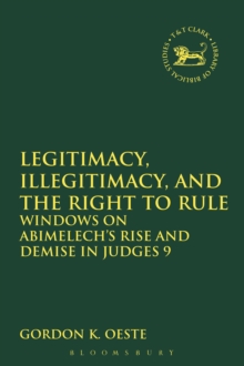 Legitimacy, Illegitimacy, and the Right to Rule : Windows on Abimelech's Rise and Demise in Judges 9