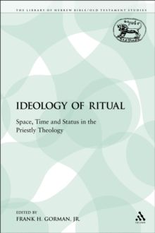 The Ideology of Ritual : Space, Time and Status in the Priestly Theology