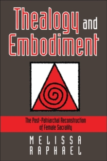 Thealogy and Embodiment : The Post-Patriarchal Reconstruction of Female Sacrality