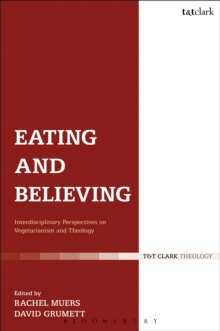 Eating and Believing : Interdisciplinary Perspectives on Vegetarianism and Theology