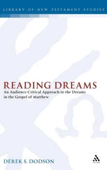 Reading Dreams : An Audience-critical Approach to the Dreams in the Gospel of Matthew, Hardback Book Reading Dreams : An Audience-critical Approach to the Dreams in the Gospel of Matthew, Hardback Book