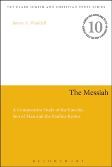 The Messiah : A Comparative Study of the Enochic Son of Man and the Pauline Kyrios, Hardback Book The Messiah : A Comparative Study of the Enochic Son of Man and the Pauline Kyrios, Hardback Book
