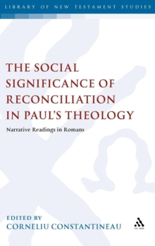 The Social Significance of Reconciliation in Paul's Theology : Narrative Readings in Romans, Hardback Book The Social Significance of Reconciliation in Paul's Theology : Narrative Readings in Romans, Hardback Book